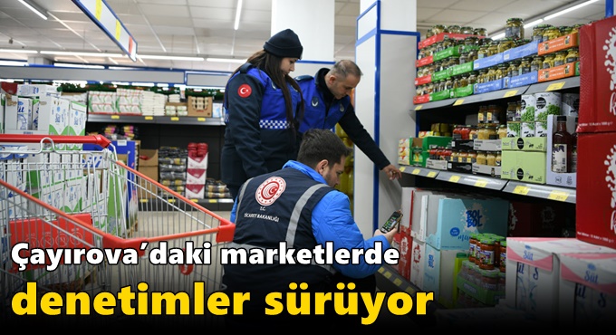Çayırova’daki marketlerde denetimler sürüyor