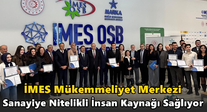 İMES Mükemmeliyet Merkezi Sanayiye Nitelikli İnsan Kaynağı Sağlıyor