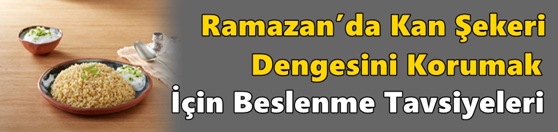 Ramazan’da Kan Şekeri Dengesini Korumak İçin Beslenme Tavsiyeleri