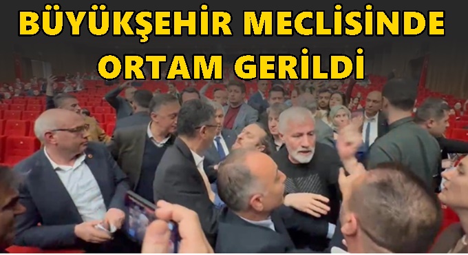 Büyükşehir Meclisinde ortam bir hayli gerildi!