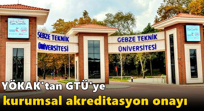 YÖKAK'tan GTÜ'ye Kurumsal Akreditasyon Onayı