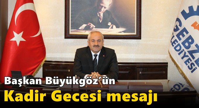 Başkan Büyükgöz’ün Kadir Gecesi mesajı
