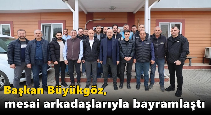 Başkan Büyükgöz, Mesai Arkadaşlarıyla Bayramlaştı