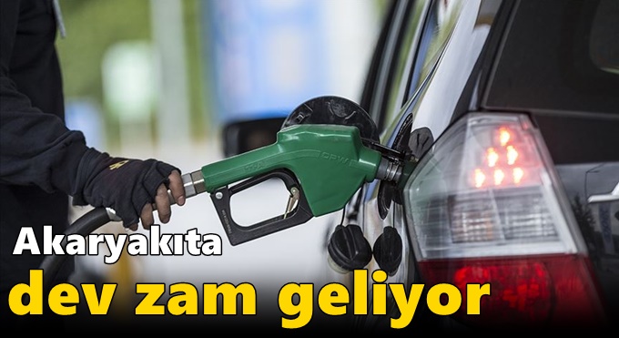 Akaryakıta dev zam geliyor