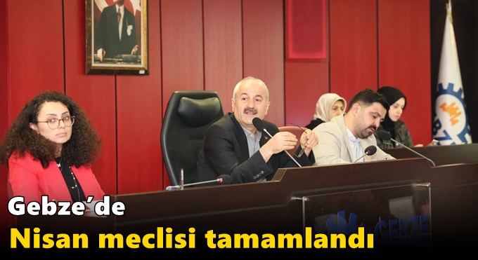 Gebze’de Nisan Meclisi Tamamlandı