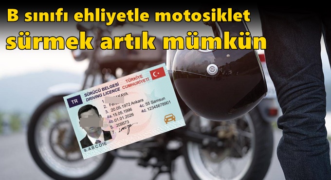 B sınıfı ehliyetle motosiklet sürmek artık mümkün
