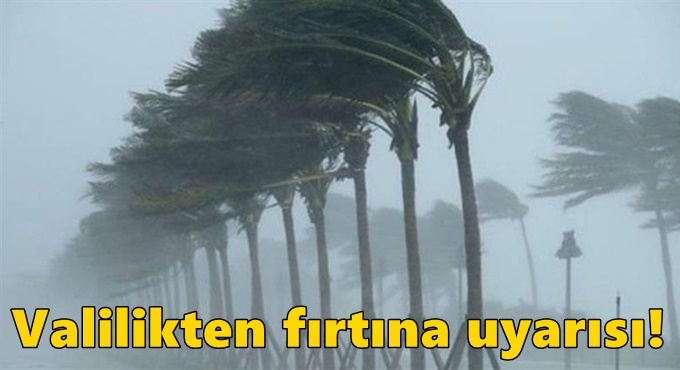 Valilikten fırtına uyarısı!