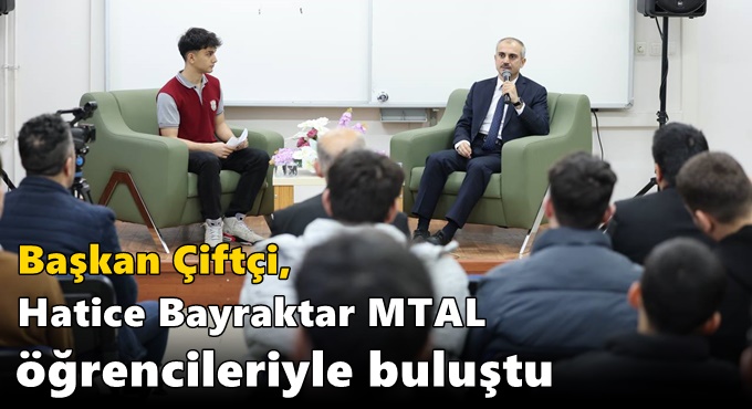 Çiftçi, Hatice Bayraktar MTAL öğrencileriyle buluştu