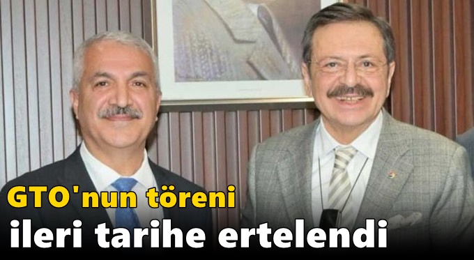 GTO'nun töreni ileri tarihe ertelendi