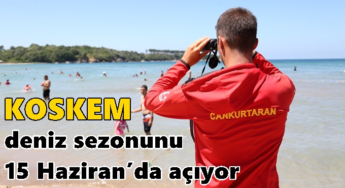 KOSKEM deniz sezonunu 15 Haziran’da açıyor