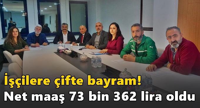 İşçilere çifte bayram! Net maaş 73 bin 362 lira oldu