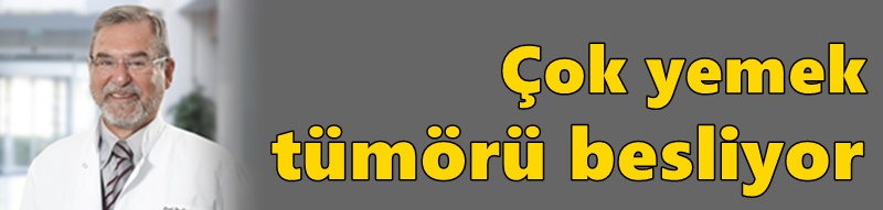 Çok yemek tümörü besliyor