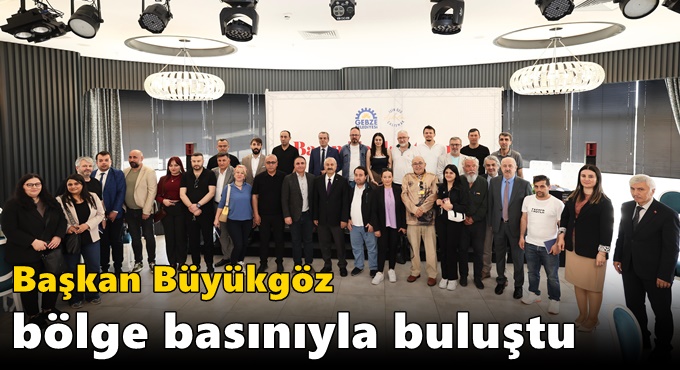 Başkan Büyükgöz  bölge basınıyla buluştu