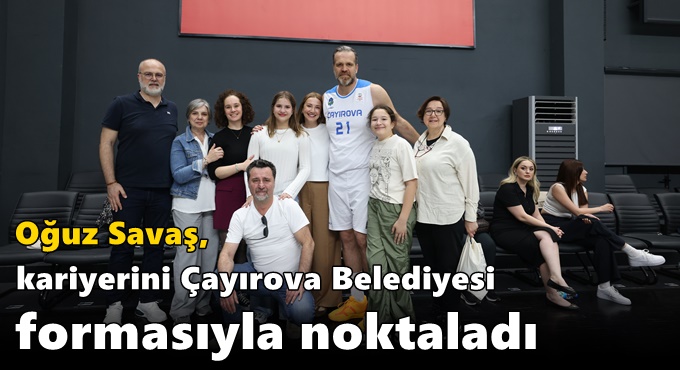 Oğuz Savaş, kariyerini Çayırova Belediyesi formasıyla noktaladı
