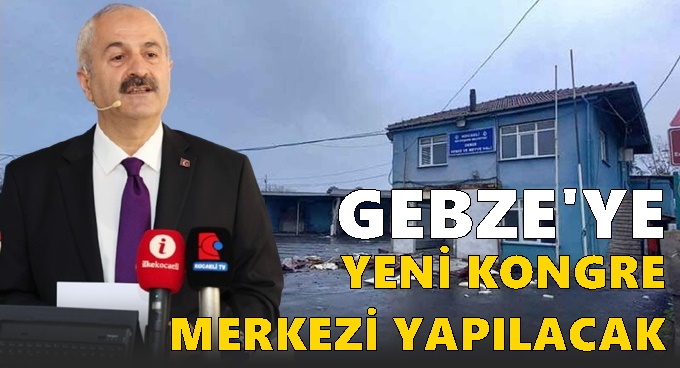Gebze’ye yeni kongre merkezi