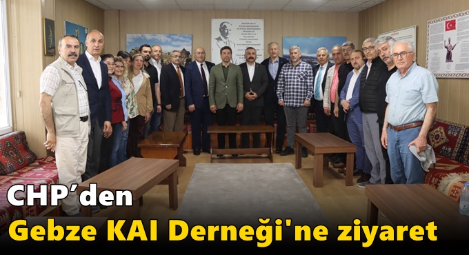 CHP’den Gebze KAI Derneği'ne Ziyaret