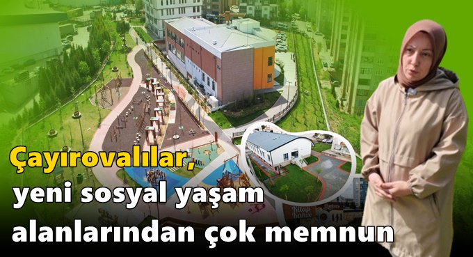 Çayırovalılar, yeni sosyal yaşam alanlarından çok memnun