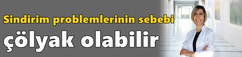 Sindirim problemlerinin sebebi çölyak olabilir