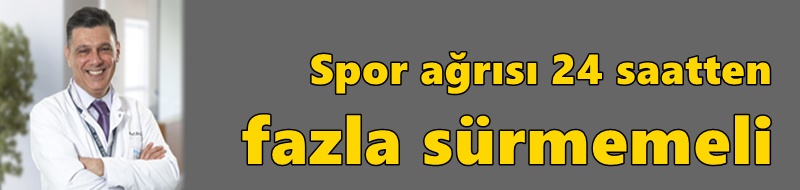 Spor ağrısı 24 saatten fazla sürmemeli