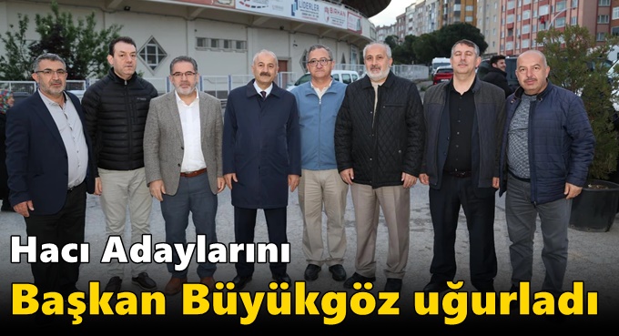 Hacı Adaylarını Başkan Büyükgöz Uğurladı