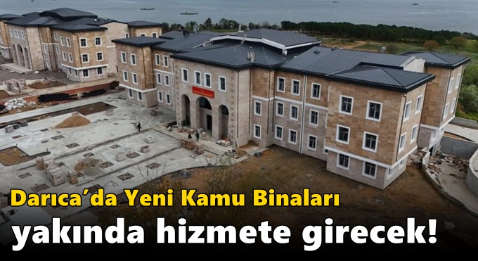 Darıca’da Yeni Kamu Binaları Yakında Hizmete Girecek!