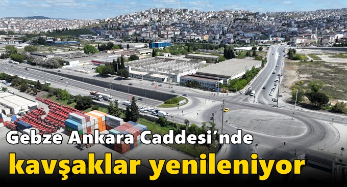 Gebze Ankara Caddesi’nde kavşaklar yenileniyor