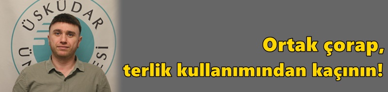 Ortak çorap, terlik kullanımından kaçının!