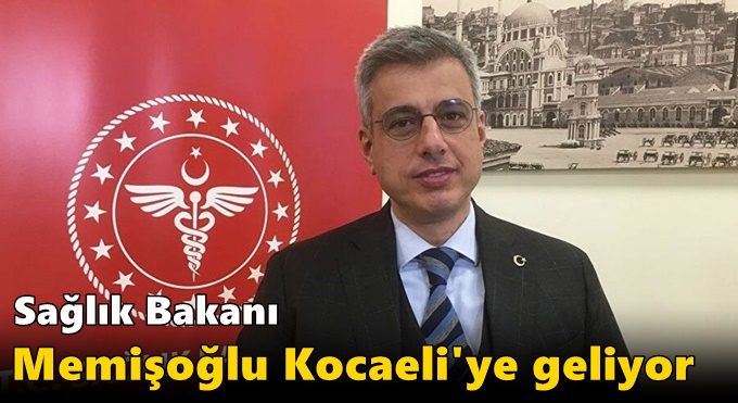 Sağlık Bakanı Memişoğlu Kocaeli'ye geliyor