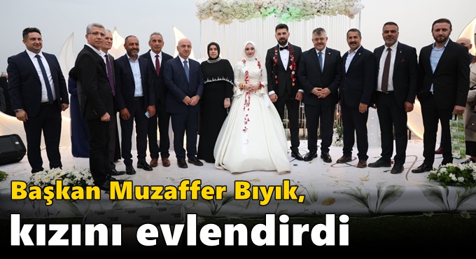 Başkan Muzaffer Bıyık, kızını evlendirdi