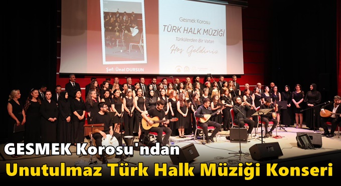 GESMEK Korosu'ndan Unutulmaz Türk Halk Müziği Konseri