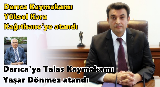 Darıca Kaymakamı Yüksel Kara Kağıthane'ye atandı