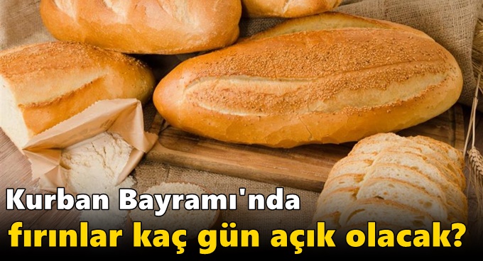 Kurban Bayramı'nda fırınlar kaç gün açık olacak?