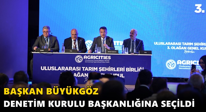 Büyükgöz, AGRİCİTİES Denetim Kurulu Başkanlığına Seçildi