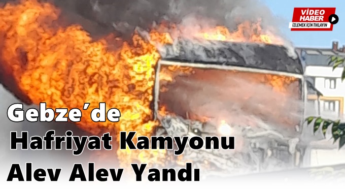 Gebze’de Hafriyat Kamyonu Alev Alev Yandı