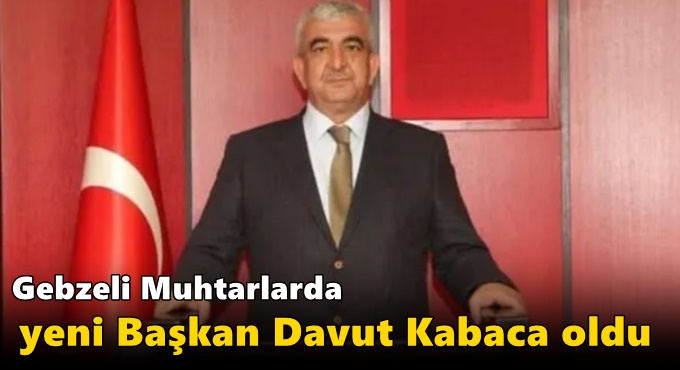 Gebzeli Muhtarlarda Yeni Başkan Davut Kabaca oldu