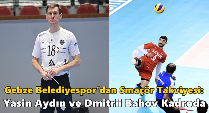 Gebze Belediyespor’dan Smaçör Takviyesi: Yasin Aydın ve Dmitrii Bahov Kadroda