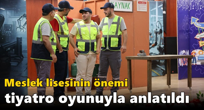 Meslek lisesinin önemi tiyatro oyunuyla anlatıldı
