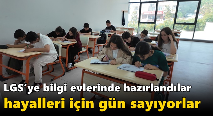 LGS’ye bilgi evlerinde hazırlandılar hayalleri için gün sayıyorlar