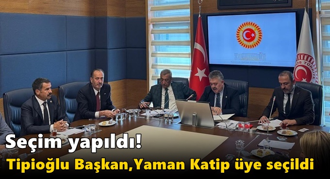 Tipioğlu Başkan, Yaman Katip üye seçildi