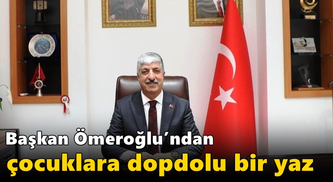 Başkan Ömeroğlu’ndan Çocuklara Dopdolu Bir Yaz