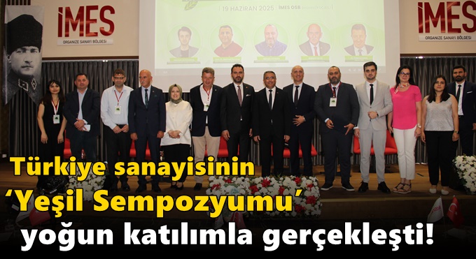 Türkiye sanayisinin ‘Yeşil Sempozyumu’ yoğun katılımla gerçekleşti!