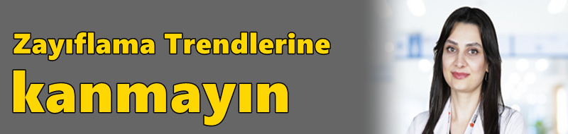 Zayıflama Trendlerine Kanmayın