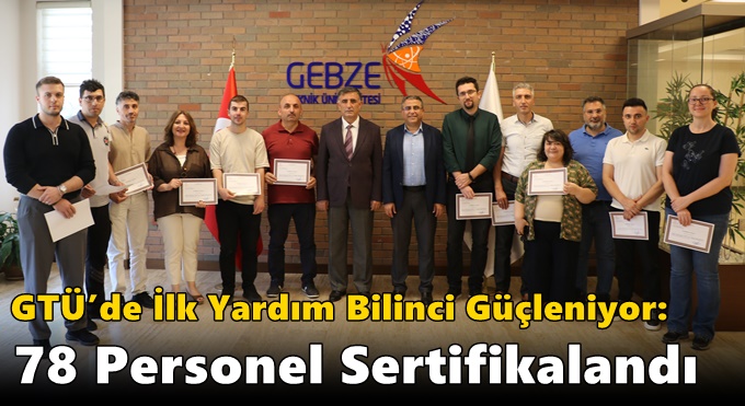 GTÜ’de İlk Yardım Bilinci Güçleniyor: 78 Personel Sertifikalandı
