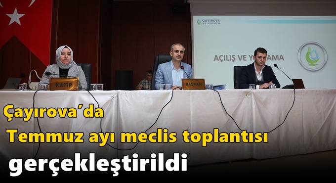Çayırova’da Temmuz ayı meclis toplantısı gerçekleştirildi