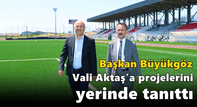 Başkan Büyükgöz Vali Aktaş’a projelerini yerinde tanıttı