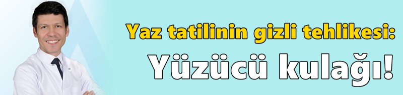 Dikkat! ‘Yüzücü kulağı’ yazın yaygınlaşıyor!
