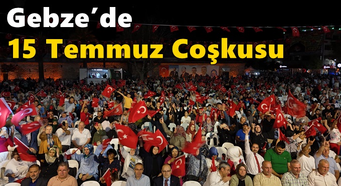 Gebze’de 15 Temmuz Coşkusu