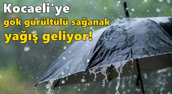 Kocaeli'ye gök gürültülü sağanak yağış geliyor!