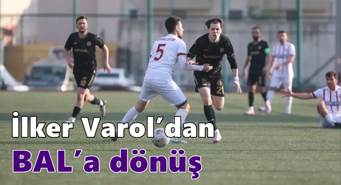 İlker Varol’dan BAL’a dönüş