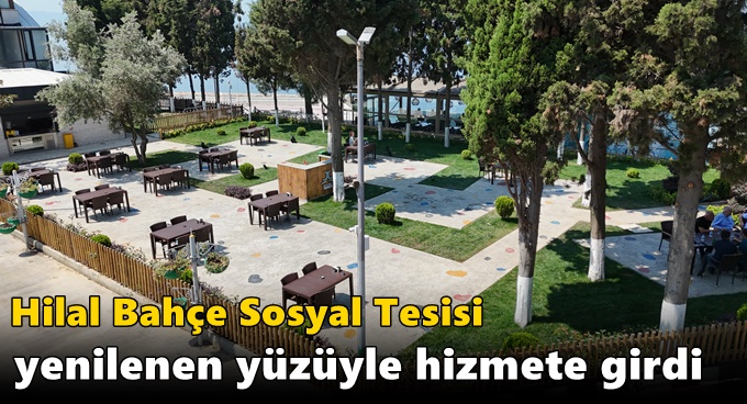 Hilal Bahçe Sosyal Tesisi Yenilenen Yüzüyle Hizmete Girdi